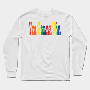 I'm Gonna Win Long Sleeve T-Shirt